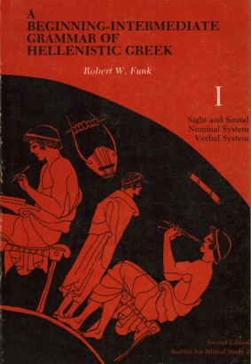 A Beginning-Intermediate Grammar of Hellenistic Greek. Sight and Sound, Nominal System, Verbal System (Volume I)