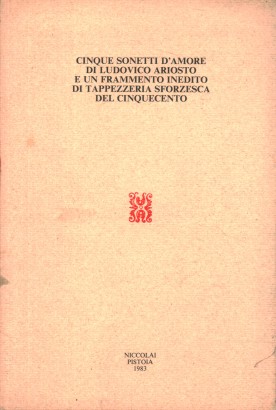Cinque sonetti d'amore di Ludovico Ariosto e un frammento inedito di tappezzeria sforzesca del Cinquecento