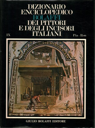 Dizionario Enciclopedico Bolaffi dei Pittori e degli Incisori Italiani dall'XI al XX Secolo. Pianca-Ronzoni (Volume IX)
