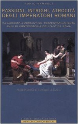 Passioni, intrighi, atrocità degli imperatori romani