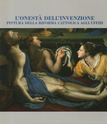 L'onestà dell'invenzione. Pittura della riforma cattolica agli Uffizi