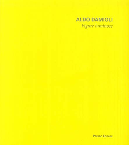 Aldo Damioli. Figure luminose