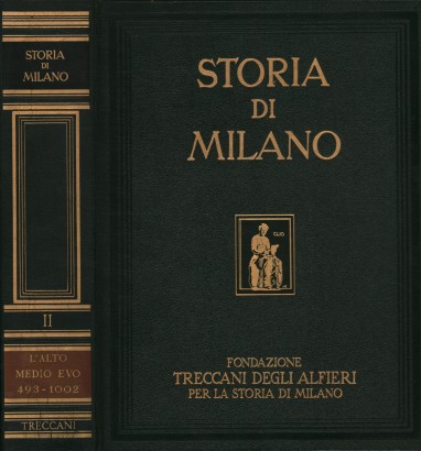 Storia di Milano. Dall'invasione dei barbari all'apogeo del governo vescovile 493-1002 (Volume II)
