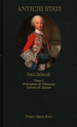 Stati Sabaudi. Principato di Piemonte. Ducato di Savoia (Tomo I)