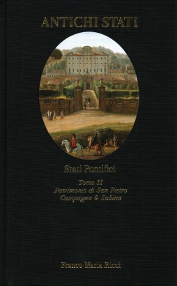 Stati Pontifici. Patrimonio di San Pietro - Campagna e Sabina (Tomo II)