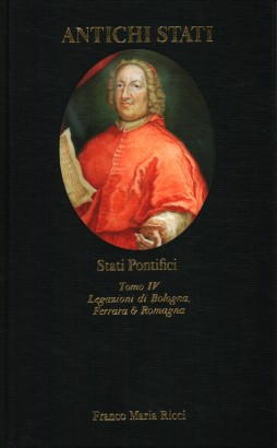 Stati Pontifici. Legazioni di Bologna, Ferrara e Romagna (Tomo IV)