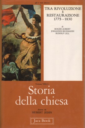 Storia della chiesa. Tra Rivoluzione e Restaurazione 1775-1830 (Volume VIII/1)