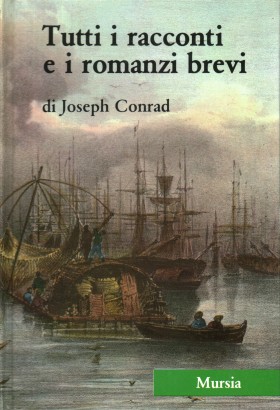 Tutti i racconti e i romanzi brevi di Joseph Conrad