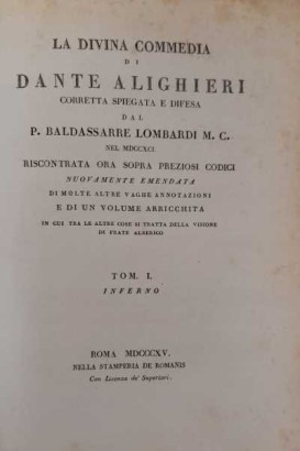 La Divina Commedia di Dante Alighieri corretta spiegata e difesa dal P. Baldassarre Lombardi M.C. nel MDCCXCI riscontrata ora sopra preziosi codici Nuovamente emendata di molte altre vaghe annotazioni e di un volume arricchita in cui tra le altre cose si tratta della Visione di Frate Alberico