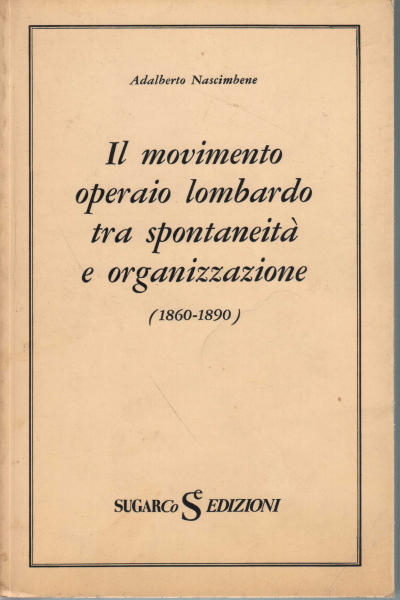 Il movimento operaio lombardo tra spontaneità e or, Adalberto Nascimbene