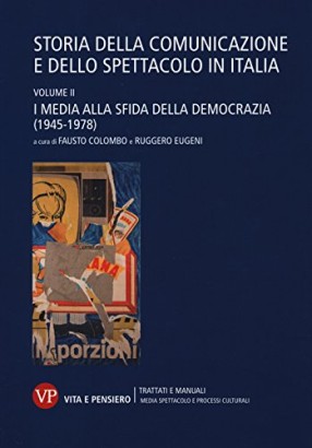 Storia della comunicazione e dello spettacolo in Italia. I media alla sfida della democrazia (1945-1978) (Volume II)