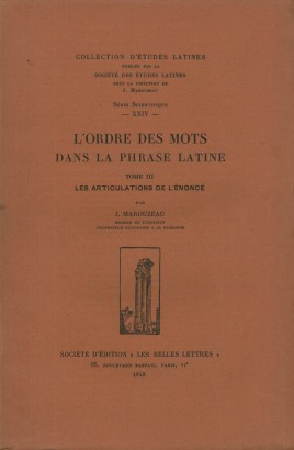 L'ordre des mots dans la phrase latine. Les articulations de l'énoncé (Tome III)