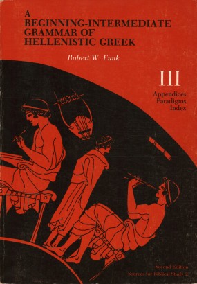 A Beginning-Intermediate Grammar of Hellenistic Greek. Appendices, Paradigms, Index (Volume III)