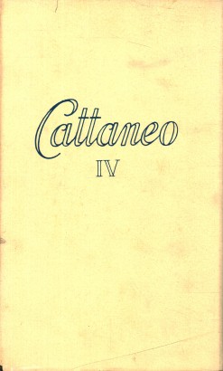 Tutte le opere di Carlo Cattaneo ( Volume IV)