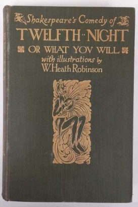Shakespeare's Comedy of Twelfth night or What you will with illustrations by W. Heath Robinson