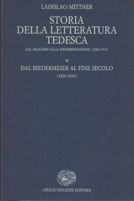 Storia della letteratura tedesca. Dal realismo alla sperimentazione (1820-1970). Dal Biedermeier al fine secolo (1820-1890) (Volume 3, Tomo 1)
