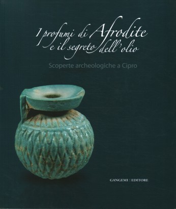 I profumi di Afrodite e il segreto dell'olio. Scoperte archeologiche a Cipro