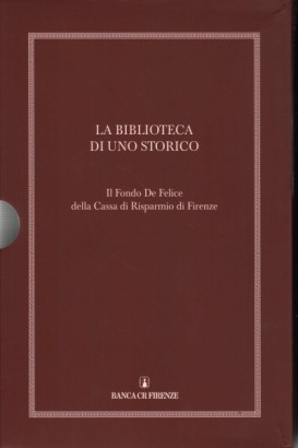 La biblioteca di uno storico. Il Fondo de Felice della Cassa di Risparmio di Firenze (3 Volumi)
