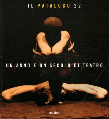 Il Patalogo ventidue. Un anno e un secolo di teatro