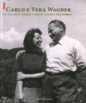 Carlo e Vera Wagner. Da Spalato e Vienna a Trieste e oltre: una storia