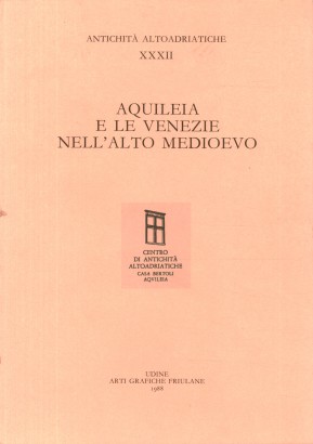 Aquilezia e le Venezie nell'alto medioevo