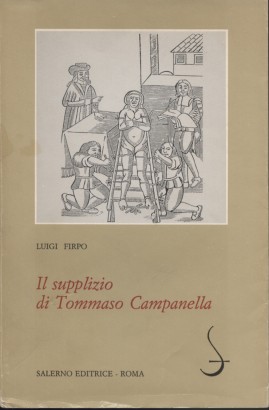 Il supplizio di Tommaso Campanella: narrazioni, documenti, verbali delle torture
