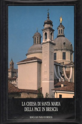 La Chiesa di Santa Maria della Pace in Brescia