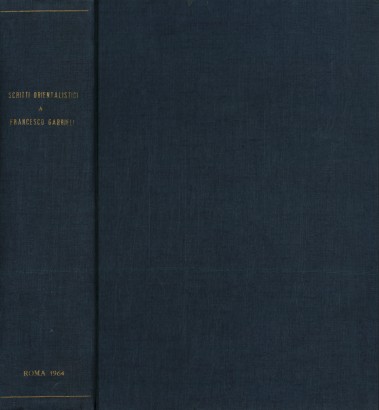 A Francesco Gabrieli: studi orientalistici offerti nel sessantesimo compleanno dai suoi colleghi e discepoli