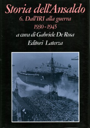 Storia dell'Ansaldo. Dall'IRI alla guerra 1930-1945 (Volume 6)