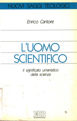 L'uomo scientifico. Il significato umanistico della scienza