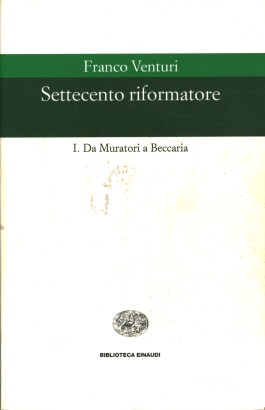 Settecento riformatore. Da Muratori a Beccaria (Volume I)