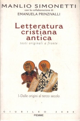 Letteratura cristiana antica. Dalle origini al terzo secolo (Volume I)