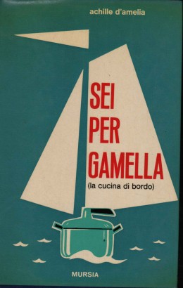 Sei per Gamella. Il libro copleto della cucina di bordo