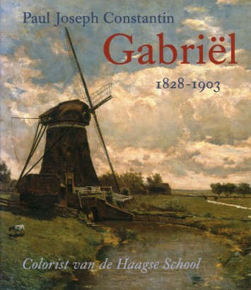 Paul Joseph Constantin Gabriël, 1828-1903: Colorist van de Haagse School