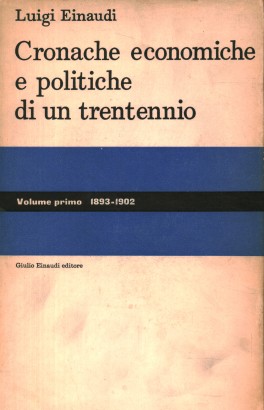 Cronache economiche e politiche di un trentennio (1893-1925). 1893-1902 (Volume 1)