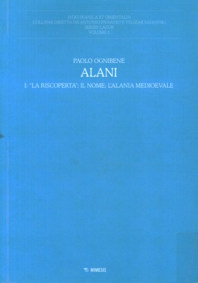 Alani. La riscoperta; il nome; l'Alania mediovale (Volume 1)