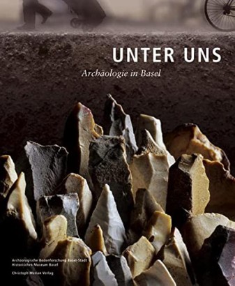Unter Uns. Archäologie in Basel