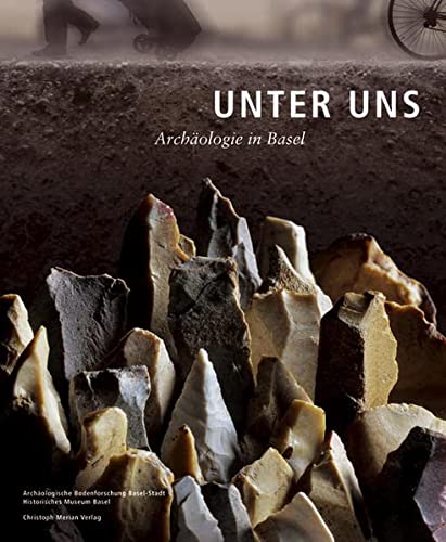 Unter Uns. Archäologie in Basel