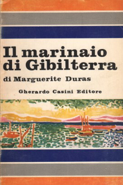 Il Marinaio di Gibilterra - Marguerite Duras